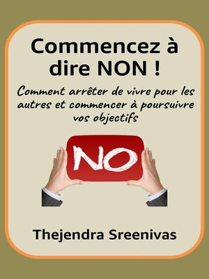 cover image of Commencez à dire NON !--Comment arrêter de vivre pour les autres et commencer à poursuivre vos objectifs
